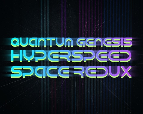 Quantum Genesis Hyperspeed Space Redux