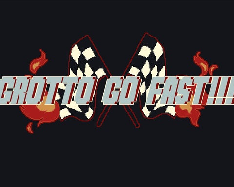GROTTO GO FAST!!!