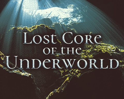 Lost Core of the Underworld