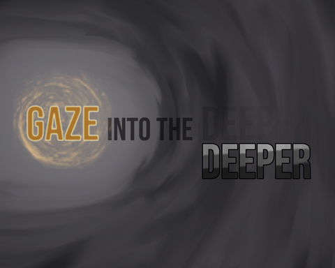 Gaze into the Deeper
