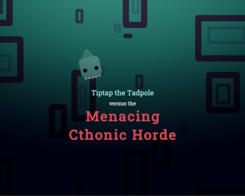 Tiptap the Tadpole vs. the Menacing Cthonic Horde