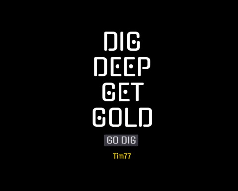 Dig Deep Get Gold