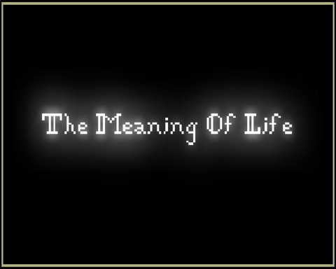 The Meaning of Life Is