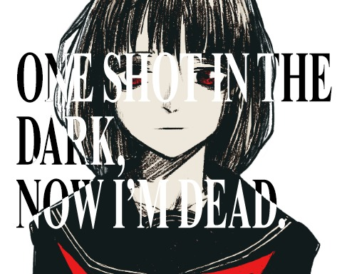 One Shot in the Dark, Now I'm Dead.