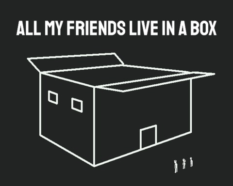 All My Friends Live In A Box