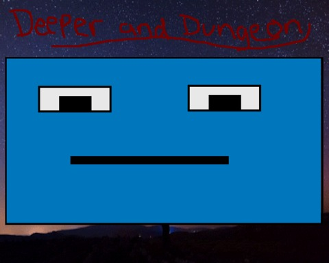 Deeper and Dungeon