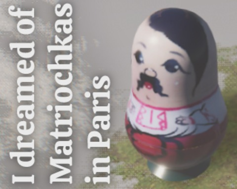 I dreamed of Matriochkas in Paris