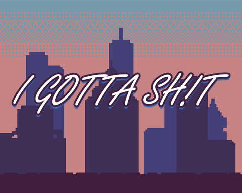 I GOTTA SH!T