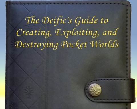 The Deific's Guide to Creating, Exploiting, and Destroying Pocket Worlds