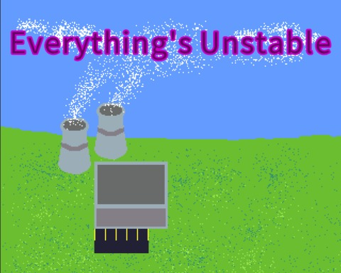 Everything's Unstable