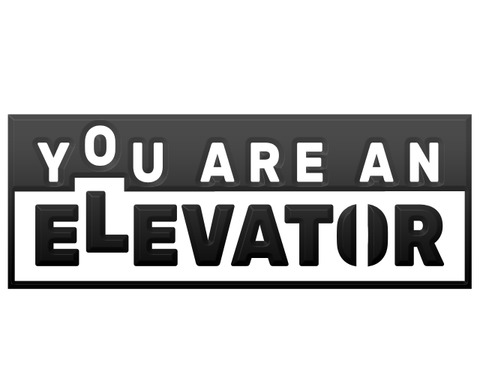 You Are An Elevator