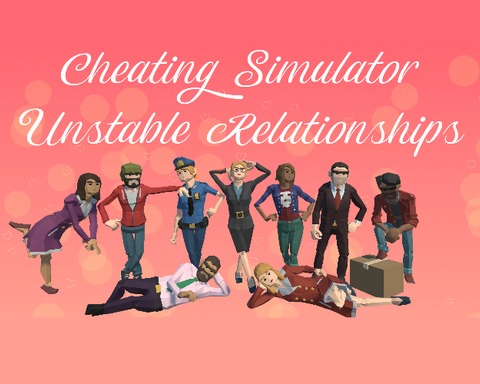 Cheating Simulator: Unstable Relationships