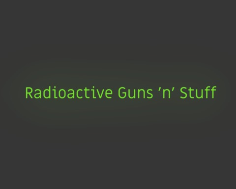 Radioactive Guns 'n' Stuff