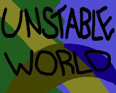 Unstable World