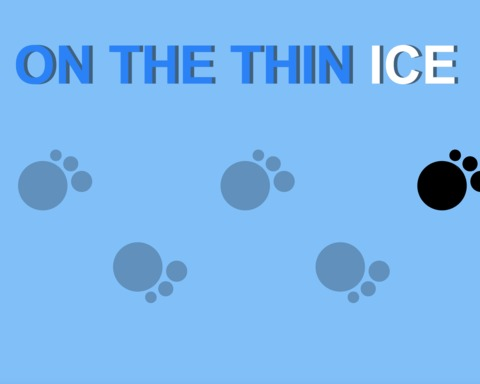 On the Thin Ice