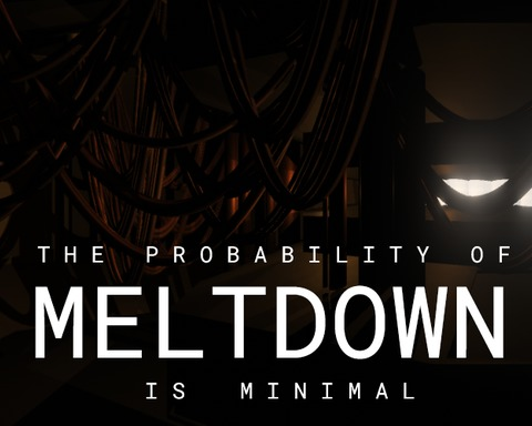 The Probability of Meltdown Is Minimal