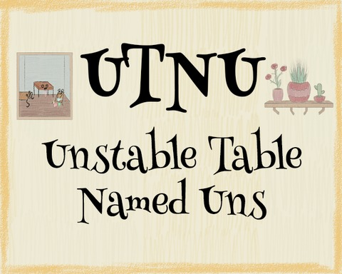 UTNU (Unstable Table Named Uns )