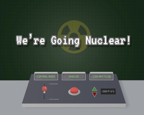 We're Going Nuclear!