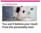 You won't believe your result from this personality test!