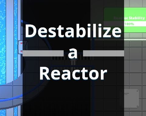Destabilize a Reactor