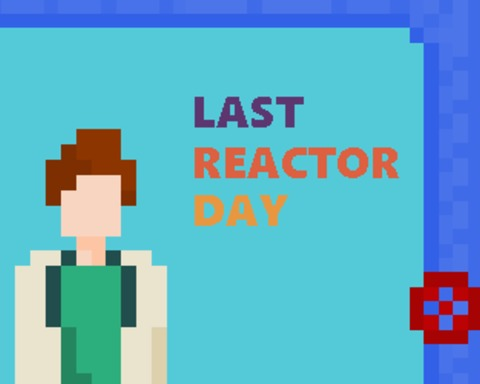 Last Reactor Day