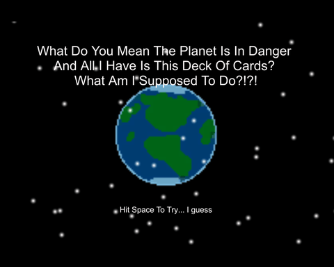 What Do You Mean The Planet Is In Danger And All I Have Is This Deck Of Cards?