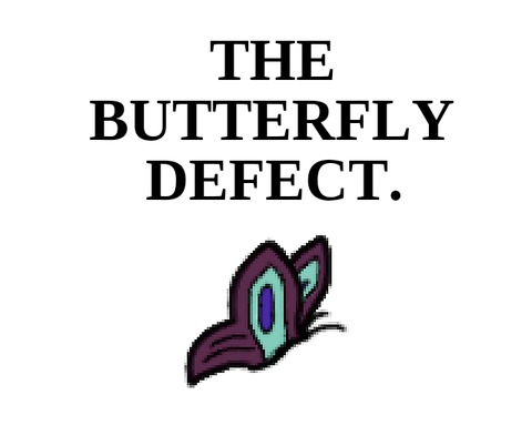 The Butterfly Defect.