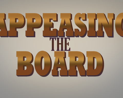 Appeasing The Board