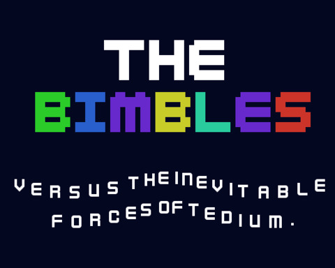 The BIMBLES vs the inevitable forces of tedium