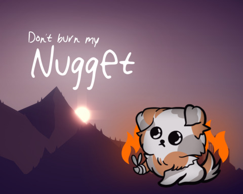 Don't burn my Nugget