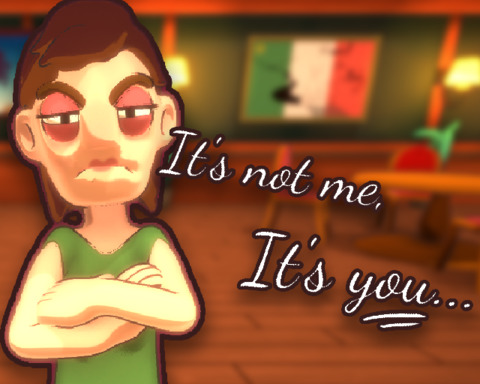 It's Not Me It's You