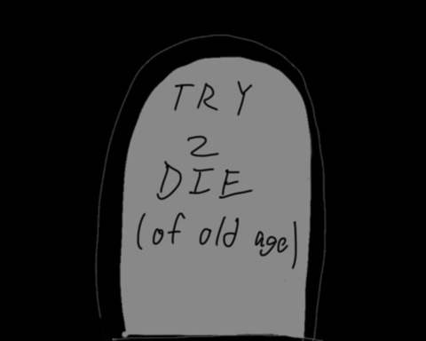 Try to Die of Old Age