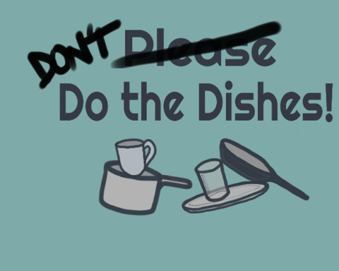 Don't Do the Dishes!