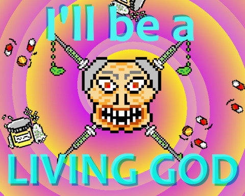 I'll be a LIVING GOD