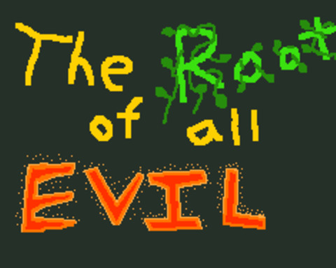 The Root of All Evil