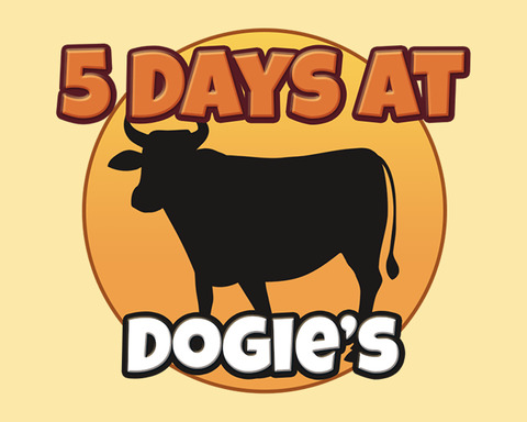 5 Days at Dogie's