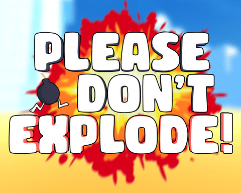 Please don't explode!