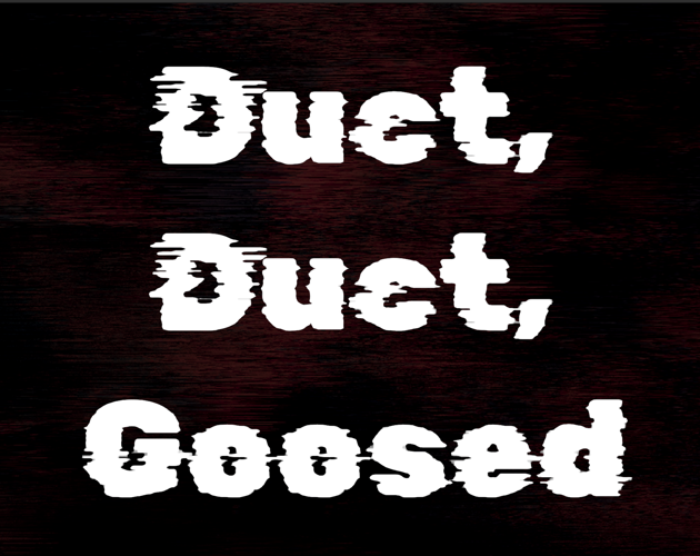Duct, Duct, Goosed