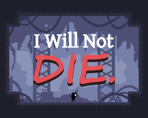 I Will Not Die.