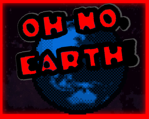 Oh No, Earth!