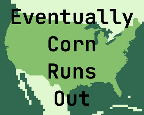 Eventually Corn Runs Out
