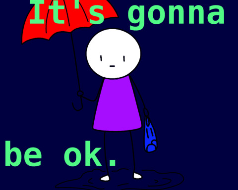 It's gonna be ok.
