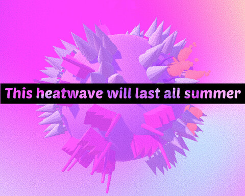 This heatwave will last all summer