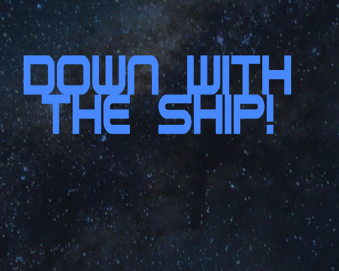 Down with the Ship!