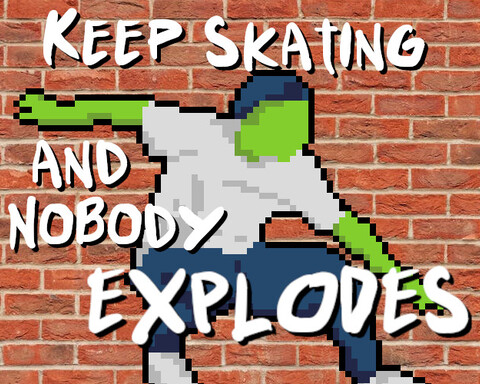 Keep Skating and Nobody Explodes