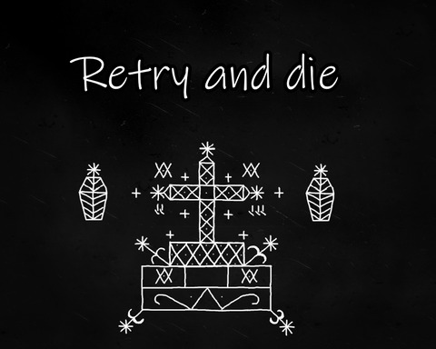 Retry and Die