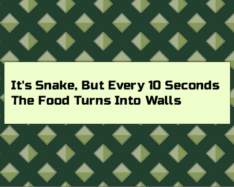 It's Snake, But Every 10 Seconds The Food Turns Into Walls