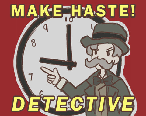 Make Haste, Detective!