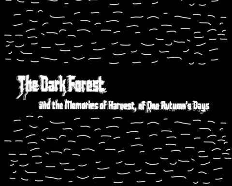 The Dark Forest and the Memories of Harvest, of One Autumn's Days