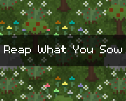 Reap What You Sow